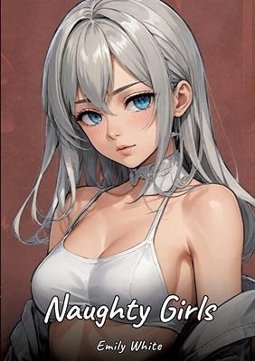 Naughty Girls: Sexy Erotic Stories for Adults Illustrated with Hentai Pictures - Naked Illustrations