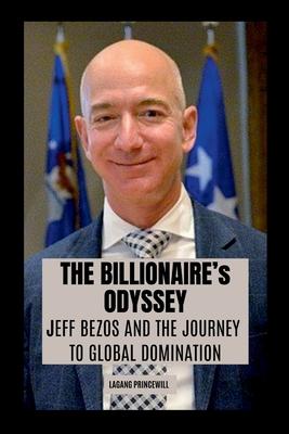 The Billionaire’s Odyssey: Jeff Bezos and the Journey to Global Domination