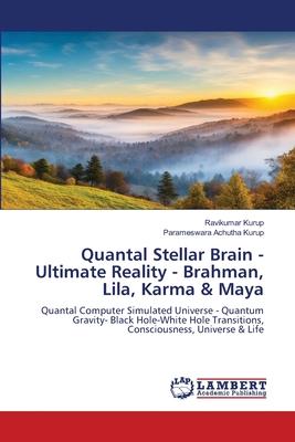 Quantal Stellar Brain - Ultimate Reality - Brahman, Lila, Karma & Maya