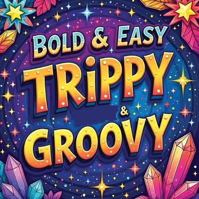 Trippy & Groovy Coloring Book for Adults: Relaxation Activity Book for Adults, Large Print Simple Coloring Book Stuff to Color