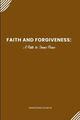 Faith and Forgiveness: A Path to Inner Peace