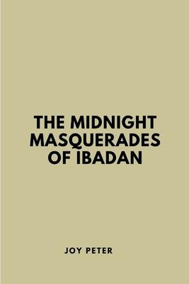 The Midnight Masquerades of Ibadan