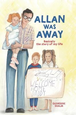 Allan Was Away: Basically, the Story of My Life