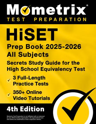 Hiset Prep Book 2025-2026 All Subjects - 3 Full-Length Practice Exams, 350+ Online Video Tutorials, Secrets Study Guide for the High School Equivalenc