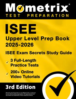 ISEE Upper Level Prep Book 2025-2026 - 3 Full-Length Practice Tests, 200+ Online Video Tutorials, ISEE Exam Secrets Study Guide: [3rd Edition]