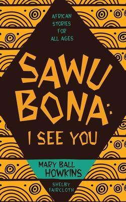 Sawubona: I See You: African Stories for All Ages