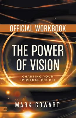 The Official Workbook for The Power of Vision: Charting Your Spiritual Course