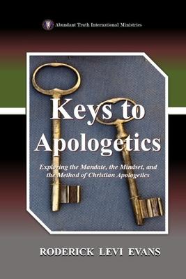 Keys to Apologetics: Exploring the Mandate, the Mindset, and the Method of Christian Apologetics