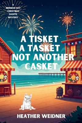 A Tisket A Tasket Not Another Casket: A Mermaid Bay Christmas Shoppe Mystery