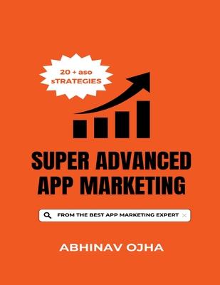 Super Advanced App Marketing: From the Youngest App Marketing Expert in the World