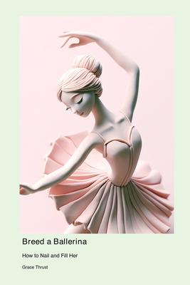 Breed a Ballerina: How to Nail and Fill Her