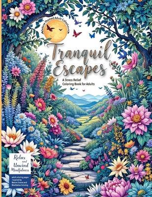 (Nature-Themed Adult Coloring Book) Tranquil Escapes: Relax and Unwind with Mindfulness adult coloring pages -Inspired by Nature Scenes and Meditative