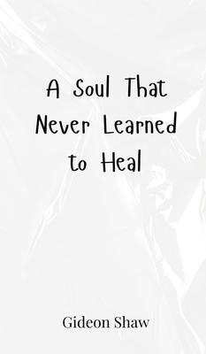 A Soul That Never Learned to Heal