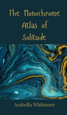 The Monochrome Atlas of Solitude