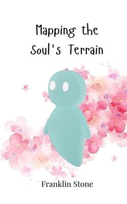 Mapping the Soul’s Terrain