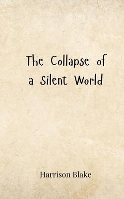 The Collapse of a Silent World