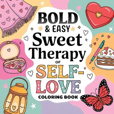 Sweet Therapy of Self Love Coloring Book for Women: Relaxing Coloring Book for Adults ( Large Print ) Self Care Simple Coloring Book