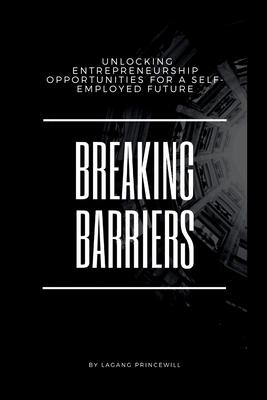 Breaking Barriers: Unlocking Entrepreneurship Opportunities for a Self-Employed Future