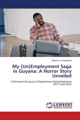 My (Un)Employment Saga in Guyana: A Horror Story Unveiled