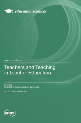 Teachers and Teaching in Teacher Education