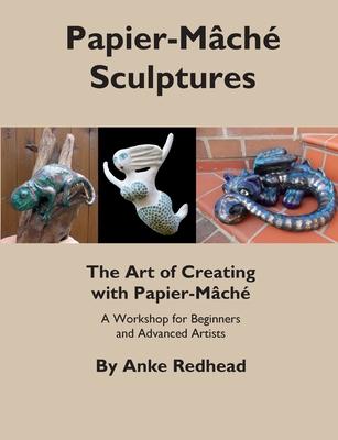 The Art of Creating with Papier-Mâché: A Workshop for Beginners and Advanced Artists