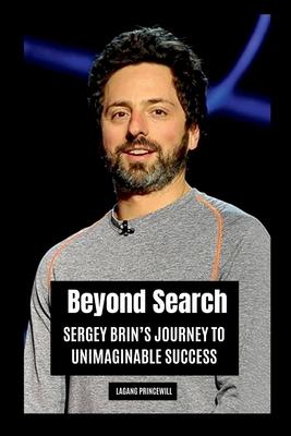 Beyond Search: Sergey Brin’s Journey to Unimaginable Success