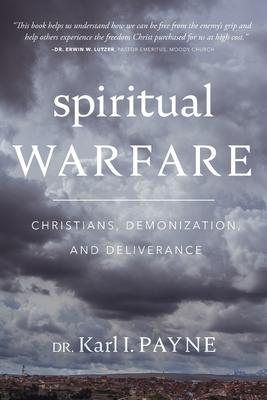 Spiritual Warfare: Christians, Demonization, and Deliverance: Christians, Demonization and Deliverance