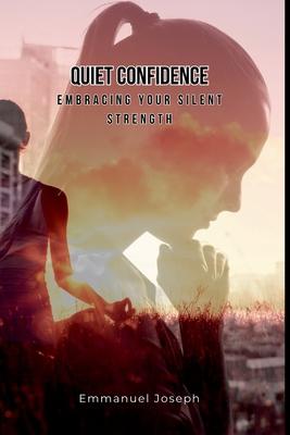 Quiet Confidence: Embracing Your Silent Strength