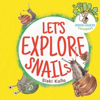 Let’s Explore Snails!: An Urban Wildlife Explorers book