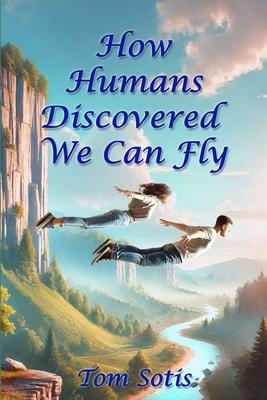 How Humans Discovered We Can Fly