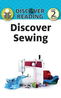 Discover Sewing: Level 2 Reader