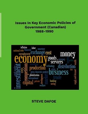 Issues in Key Economic Policies of Government (Canadian) 1988-1998