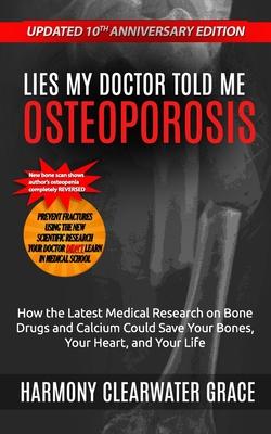 Lies My Doctor Told Me: Osteoporosis: Updated 10th Anniversary Edition: How the Latest Medical Research on Bone Drugs and Calcium Could Save Y