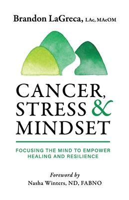 Cancer, Stress & Mindset: Focusing the Mind to Empower Healing and Resilience