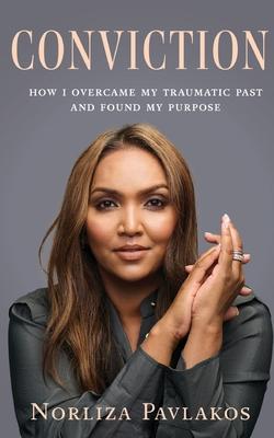 Conviction: How I Overcame My Traumatic Past and Found My Purpose