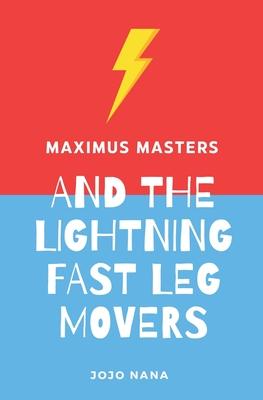 Maximus Masters and the Lightning Fast Leg Movers