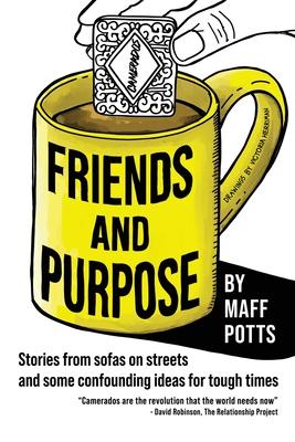 Friends and Purpose: Stories from sofas on streets and some confounding ideas for tough times