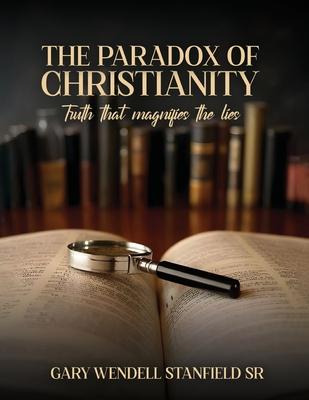 The Paradox of Christianity: Truth That Magnifies the Lies