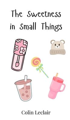 The Sweetness in Small Things