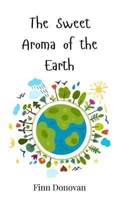 The Sweet Aroma of the Earth