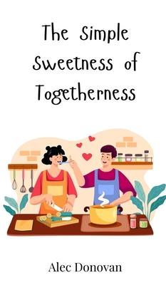 The Simple Sweetness of Togetherness