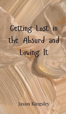 Getting Lost in the Absurd and Loving It