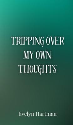 Tripping Over My Own Thoughts