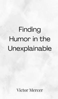 Finding Humor in the Unexplainable