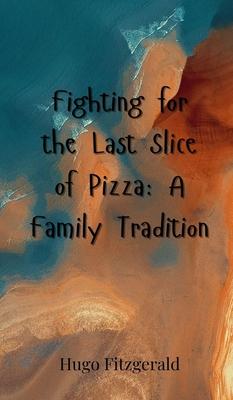 Fighting for the Last Slice of Pizza: A Family Tradition