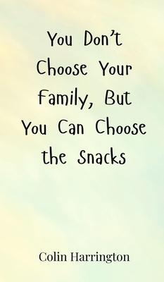 You Don’t Choose Your Family, But You Can Choose the Snacks