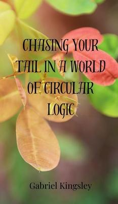 Chasing Your Tail in a World of Circular Logic