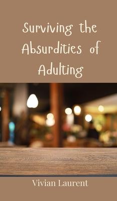 Surviving the Absurdities of Adulting