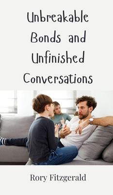 Unbreakable Bonds and Unfinished Conversations