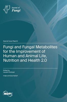 Fungi and Fungal Metabolites for the Improvement of Human and Animal Life, Nutrition and Health 2.0